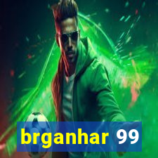 brganhar 99